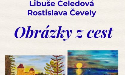 Výstava obrazů Libuše Čeledové a Rostislava Čevely